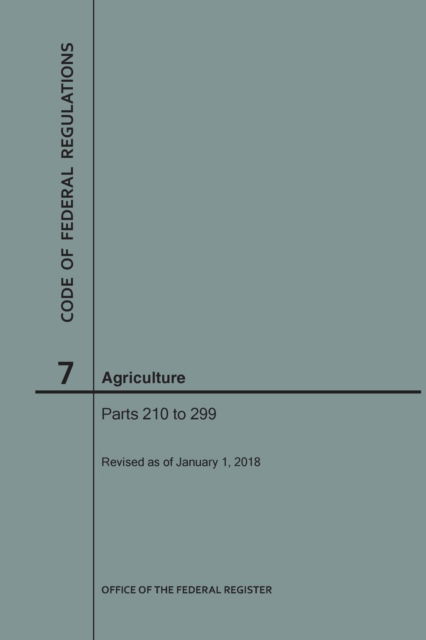 Cover for Nara · Code of Federal Regulations Title 7, Agriculture, Parts 210-299, 2018 (Paperback Book) (2018)