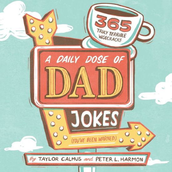 A Daily Dose of Dad Jokes: 365 Truly Terrible Wisecracks (You've Been Warned) - Taylor Calmus - Książki - Callisto Media Inc. - 9781641526555 - 8 listopada 2019