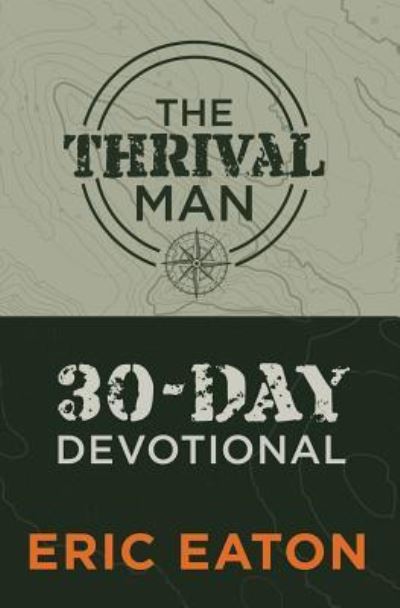 The Thrival Man - Eric Eaton - Books - Eaton Creative Arts, LLC - 9781641849555 - November 20, 2018