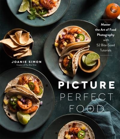 Cover for Joanie Simon · Picture Perfect Food: Master the Art of Food Photography with 52 Bite-Sized Tutorials (Paperback Book) (2021)