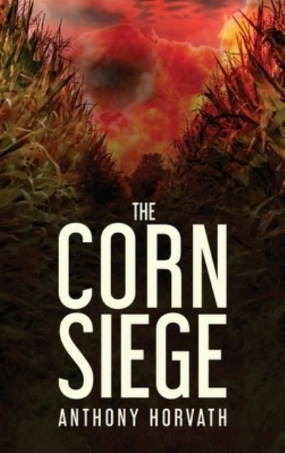 Cover for Anthony Horvath · The Corn Siege (Hardcover Book) (2021)