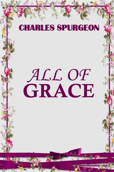 Cover for Charles Spurgeon · All of Grace (Spurgeon Classics) (Taschenbuch) (2020)