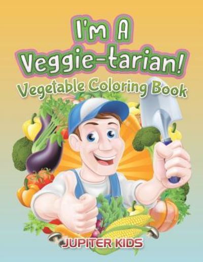 Cover for Jupiter Kids · I'm A Veggie-tarian!: Vegetable Coloring Book (Paperback Book) (2016)