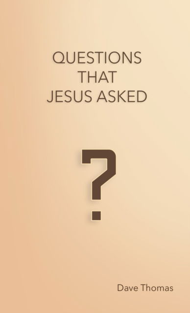 Questions That Jesus Asked - Dave Thomas - Livros - Lulu.com - 9781716556555 - 10 de março de 2021