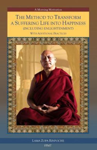 Cover for Lama Zopa Rinpoche · The Method to Transform a Suffering Life into Happiness (Including Enlightenment) with Additional Practices (Paperback Book) (2018)