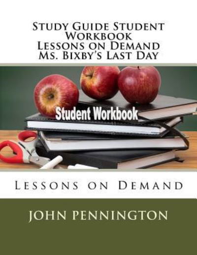 Cover for John Pennington · Study Guide Student Workbook Lessons on Demand Ms. Bixby's Last Day (Paperback Bog) (2018)