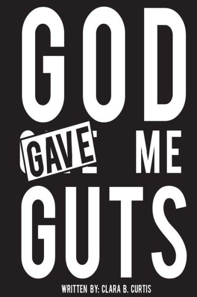 Cover for Clara Blackburn Curtis · God Gave Me Guts (Paperback Book) (2018)