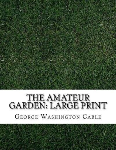 Cover for George Washington Cable · The Amateur Garden (Pocketbok) (2018)