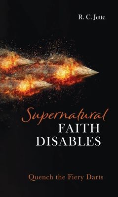 Cover for R C Jette · Supernatural Faith Disables: Quench the Fiery Darts (Hardcover Book) (2020)