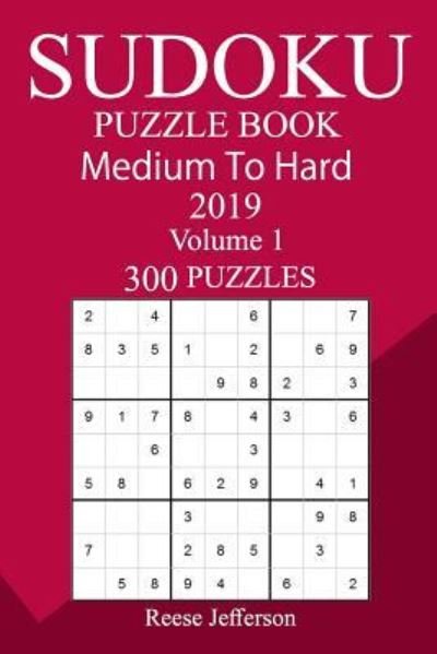 300 Medium to Hard Sudoku Puzzle Book 2019 - Reese Jefferson - Bücher - Createspace Independent Publishing Platf - 9781726456555 - 5. September 2018