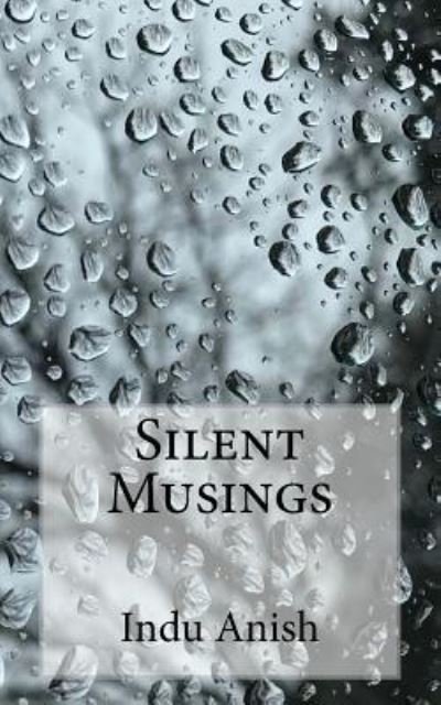 Silent Musings - Indu Anish - Bøger - Createspace Independent Publishing Platf - 9781727107555 - 13. september 2018