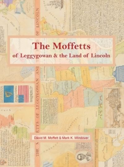 Cover for David Moffett · The Moffetts of Leggygowan &amp; the Land of Lincoln (Hardcover Book) (2019)