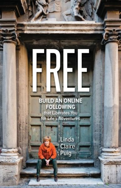 Cover for Linda  Claire Puig · FREE Build an Online Following that Liberates You for Life's Adventures (Paperback Book) (2021)