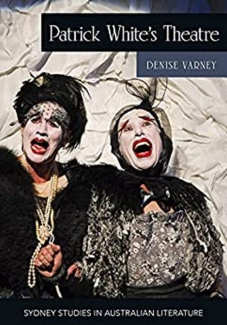 Cover for Denise Varney · Patrick White's Theatre: Australian Modernism on Stage, 19602018 - Sydney Studies in Australian Literature (Paperback Book) (2021)