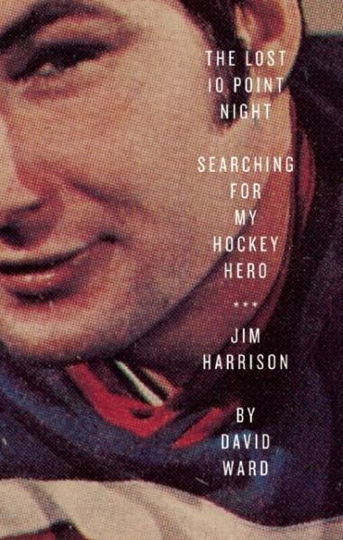 Cover for David Ward · The Lost 10 Point Night: Searching for My Hockey Hero . . . Jim Harrison (Paperback Book) (2014)
