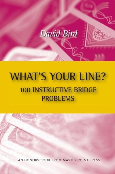 What's Your Line? 100 Instructive Bridge - David Bird - Böcker - LIGHTNING SOURCE UK LTD - 9781771401555 - 1 november 2015