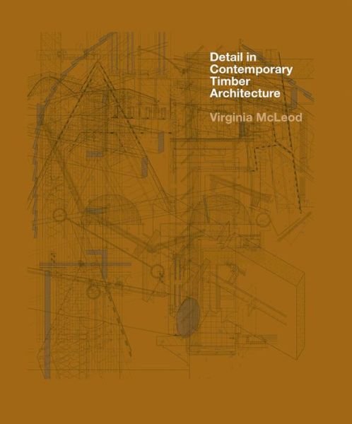 Cover for Virginia McLeod · Detail in Contemporary Timber Architecture (paperback) (Paperback Book) (2015)