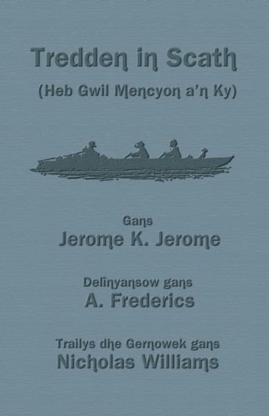 Cover for Jerome K. Jerome · Tredden in Scath (Heb Gwil Mencyon A'n Ky) (Cornish Edition) (Taschenbuch) [Cornish edition] (2014)