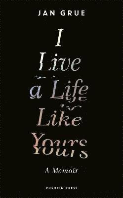 Cover for Jan Grue · I Live a Life Like Yours: A Memoir (Innbunden bok) (2021)
