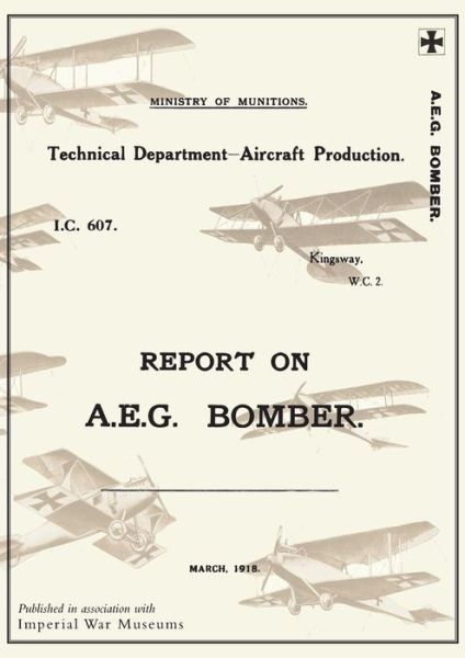 Cover for Ministry of Munition Aircraft Productio · REPORT ON A.E.G. BOMBER, March 1918Reports on German Aircraft 3 (Paperback Book) (2014)