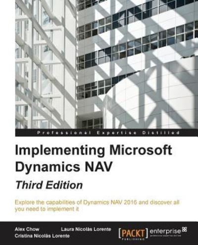 Implementing Microsoft Dynamics NAV - Third Edition - Alex Chow - Książki - Packt Publishing Limited - 9781784397555 - 12 kwietnia 2016