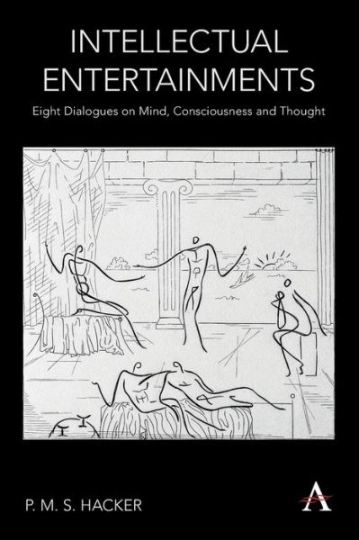 Cover for P. M. S. Hacker · Intellectual Entertainments: Eight Dialogues on Mind, Consciousness and Thought - Anthem Studies in Wittgenstein (Paperback Book) (2020)