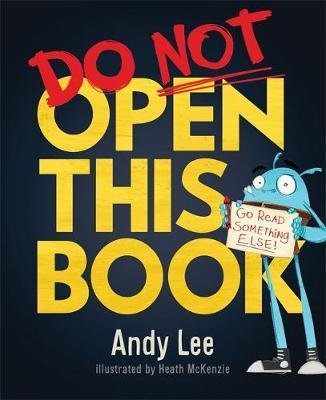 Cover for Andy Lee · Do Not Open This Book: A ridiculously funny story for kids, big and small! (Paperback Book) (2018)