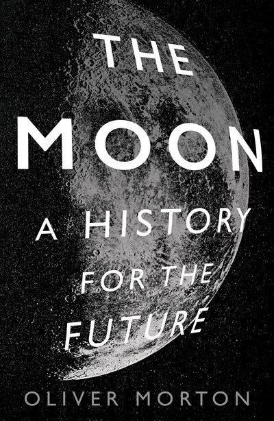 Cover for Oliver Morton · The Moon: A History for the Future (Pocketbok) [Main edition] (2020)