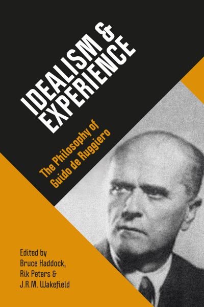 Cover for Bruce Haddock · Idealism &amp; Experience: The Philosophy of Guido de Ruggiero (Hardcover bog) (2021)
