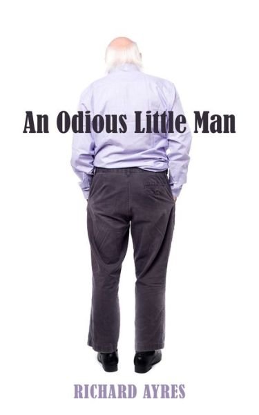 Cover for Richard Ayres · An Odious Little Man (Paperback Book) (2019)