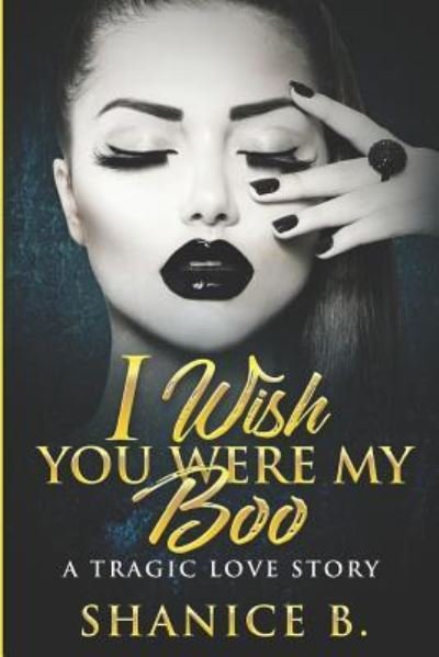 Cover for Shanice B. · I Wish You Were My Boo : A Tragic Love Story (Paperback Book) (2019)