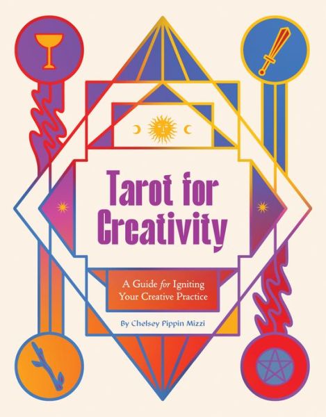 Tarot for Creativity: A Guide for Igniting Your Creative Practice - Chelsey Pippin Mizzi - Books - Chronicle Books - 9781797225555 - November 7, 2024