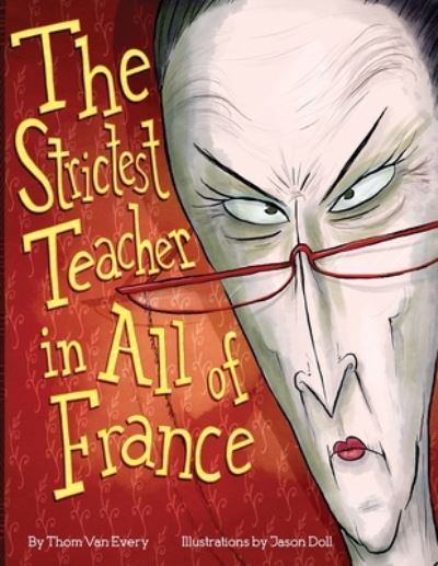 Cover for Thom Van Every · Strictest Teacher in All of France (Book) (2022)