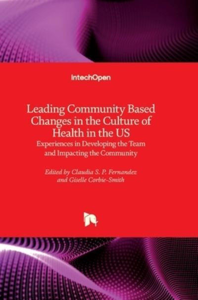 Cover for Claudia S. P. Fernandez · Leading Community Based Changes in the Culture of Health in the US: Experiences in Developing the Team and Impacting the Community (Hardcover Book) (2021)