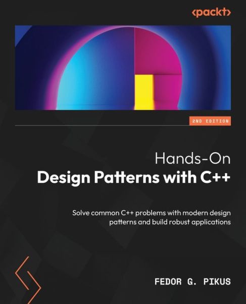 Cover for Fedor G. Pikus · Hands-On Design Patterns with C++ - Second Edition (Book) (2023)