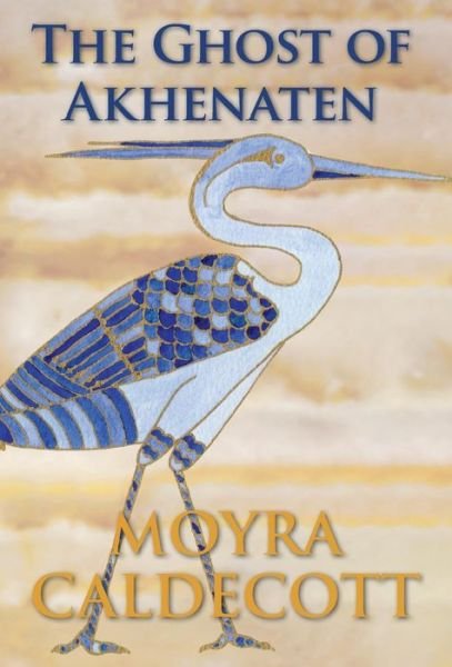Cover for Moyra Caldecott · The Ghost of Akhenaten (Hardcover bog) (2018)