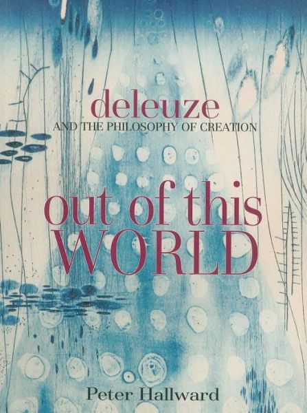 Out of This World: Deleuze and the Philosophy of Creation - Peter Hallward - Books - Verso Books - 9781844675555 - August 17, 2006