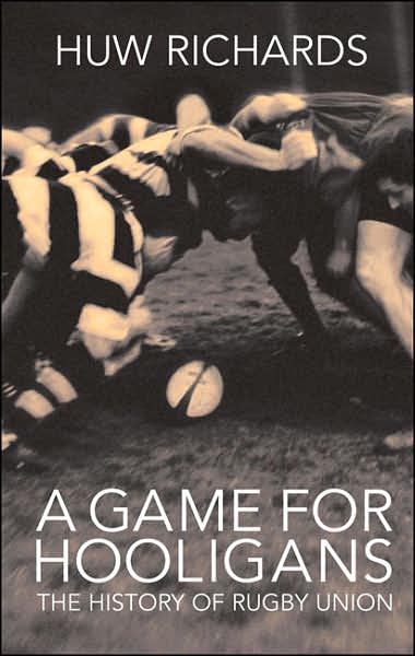 A Game for Hooligans: The History of Rugby Union - Huw Richards - Boeken - Transworld Publishers Ltd - 9781845962555 - 22 november 2007