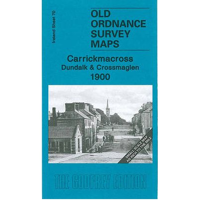 Cover for Alan Godfrey · Carrickmacross, Dundalk and Crossmaglen 1900: Ireland Sheet 70 - Old Ordnance Survey Maps - Inch to the Mile (Map) (2010)