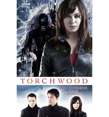 Torchwood: Into The Silence - Torchwood - Sarah Pinborough - Books - Ebury Publishing - 9781849906555 - February 7, 2013