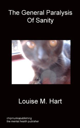 Louise M Hart · The General Paralysis Of Sanity (Paperback Book) (2013)