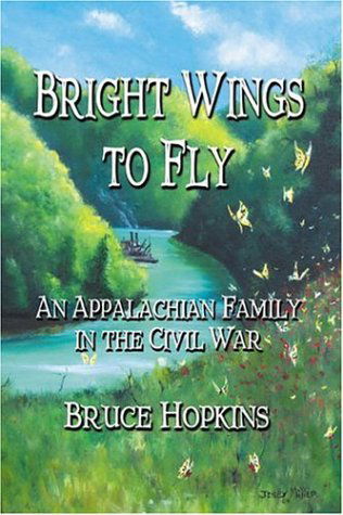 Cover for Bruce Hopkins · Bright Wings to Fly: an Appalachian Family in the Civil War (Paperback Book) [First edition] (2006)