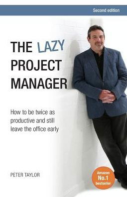Cover for Peter Taylor · The Lazy Project Manager: How to be twice as productive and still leave the office early (Paperback Book) [2 Revised edition] (2015)