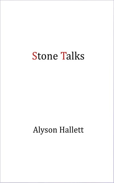 Stone Talks - Alyson Hallett - Kirjat - Triarchy Press - 9781911193555 - tiistai 10. syyskuuta 2019