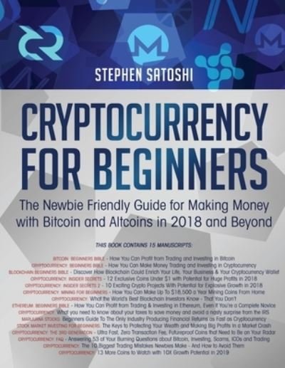 Cover for Stephen Satoshi · Cryptocurrency for Beginners: The Newbie Friendly Guide for Making Money with Bitcoin and Altcoins in 2018 and Beyond (Paperback Book) (2020)