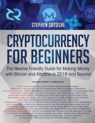 Cryptocurrency for Beginners: The Newbie Friendly Guide for Making Money with Bitcoin and Altcoins in 2018 and Beyond - Stephen Satoshi - Bücher - Financial Freedom Publishing - 9781913470555 - 6. Januar 2020