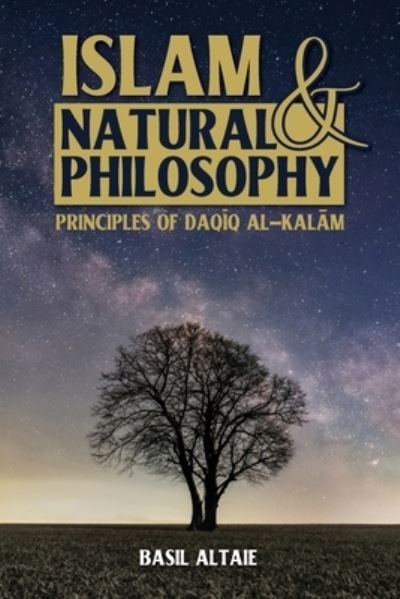 Cover for Basil Altaie · Islam and Natural Philosophy: Principles of Daq&amp;#299; q al-Kal&amp;#257; m (Paperback Book) (2023)
