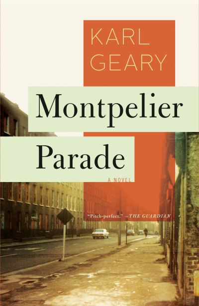 Cover for Karl Geary · Montpelier Parade: A Novel (Paperback Book) (2017)