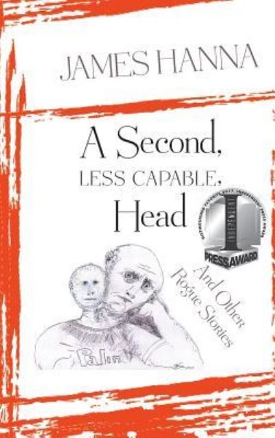 A Second, Less Capable, Head - James Hanna - Books - Sand Hill Review Press - 9781937818555 - June 20, 2017