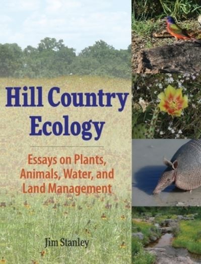 Hill Country Ecology: Essays on Plants, Animals, Water, and Land Management - Jim Stanley - Books - Hugo House Publishers - 9781948261555 - July 14, 2017